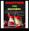 Smoothie -urile răcoritoare și fructate îți revitalizează simțurile cu creații vibrante